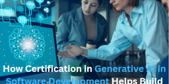 How Certification in Generative AI in Software Development Helps Build ...